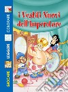 I vestiti nuovi dell'imperatore. Ediz. illustrata libro