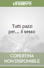 Tutti pazzi per... il sesso