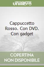 Cappuccetto Rosso. Con DVD. Con gadget