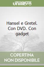 Hansel e Gretel. Con DVD. Con gadget