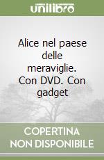 Alice nel paese delle meraviglie. Con DVD. Con gadget libro