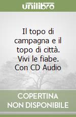 Il topo di campagna e il topo di città. Vivi le fiabe. Con CD Audio libro