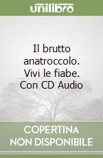 Il brutto anatroccolo. Vivi le fiabe. Con CD Audio libro