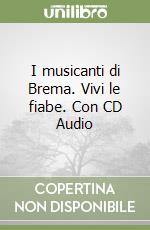 I musicanti di Brema. Vivi le fiabe. Con CD Audio libro