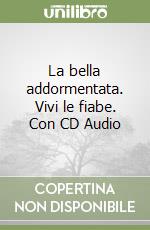 La bella addormentata. Vivi le fiabe. Con CD Audio libro