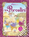 I tre porcellini. Ediz. illustrata libro