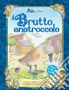 Il brutto anatroccolo. Ediz. illustrata libro