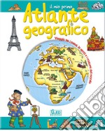 Il mio primo atlante geografico. Ediz. illustrata libro