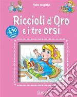 Riccioli d'oro e i tre orsi. Ediz. illustrata libro