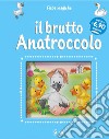 Il brutto anatroccolo. Ediz. illustrata libro