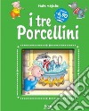 I tre porcellini. Ediz. illustrata libro