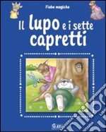 Il lupo e i sette capretti. Ediz. illustrata libro