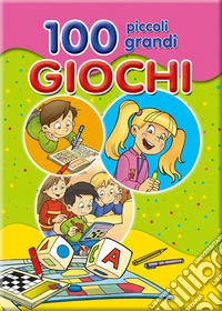Cento piccoli grandi giochi. Ediz. illustrata libro