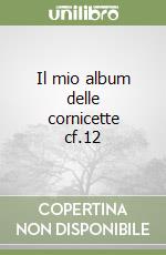 Il mio album delle cornicette cf.12 libro