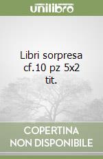 Libri sorpresa cf.10 pz 5x2 tit.