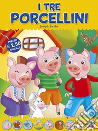 I tre porcellini. Fiabe di sempre libro