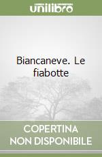 Biancaneve. Le fiabotte libro