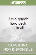 Il Mio grande libro degli animali libro