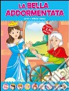 La bella addormentata. Fiabe di sempre libro