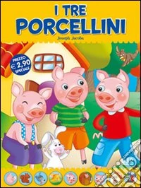 I tre porcellini. Fiabe di sempre libro