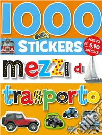 Mille stickers. Mezzi di trasporto. Ediz. illustrata libro