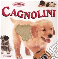 Cagnolini. Ediz. illustrata libro