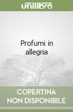 Profumi in allegria