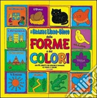Il grande libro-gioco delle forme e dei colori