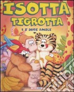 Isotta Tigrotta e i suoi amici libro