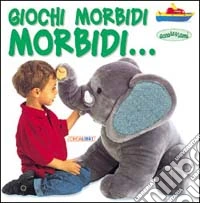 Giochi morbidi morbidi... libro