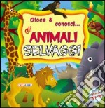 Gioca & conosci... Gli animali selvaggi. Libro pop-up. Ediz. illustrata libro