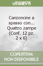 Canzoncine a spasso con... Quattro zampe (Conf. 12 pz. 2 x 6) libro