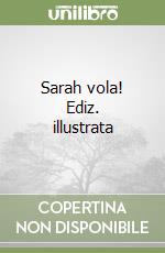 Sarah vola! Ediz. illustrata libro