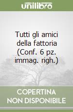 Tutti gli amici della fattoria (Conf. 6 pz. immag. righ.) libro