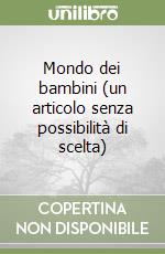 Mondo dei bambini (un articolo senza possibilità di scelta) libro