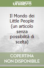 Il Mondo dei Little People (un articolo senza possibilità di scelta) libro