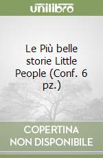 Le Più belle storie Little People (Conf. 6 pz.) libro