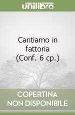 Cantiamo in fattoria (Conf. 6 cp.) libro