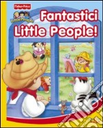 Fantastici Little People! Ediz. illustrata libro