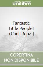 Fantastici Little People! (Conf. 6 pz.) libro