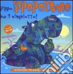 Pippo Ippopotamo ha il singhiozzo! libro