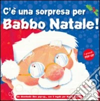 C'è una sorpresa per Babbo Natale! Libro pop-up