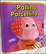 Pallino il porcellino. Ediz. illustrata. Con gadget