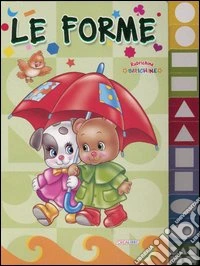 Le forme. Ediz. illustrata
