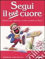 Segui il tuo cuore. Manuale per imparare a vivere secondo se stessi libro