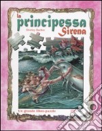 La principessa Sirena. Un grande libro-puzzle libro