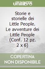 Storie e storielle dei Little People. Le avventure dei Little People (Conf. 12 pz. 2 x 6) libro