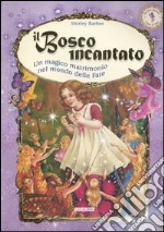 Il bosco incantato. Un magico matrimonio nel mondo delle fate libro