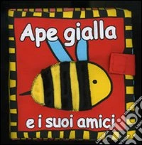 Ape gialla e i suoi amici. Ediz. illustrata