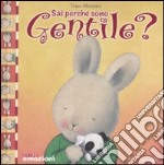 Sai perché sono gentile? Ediz. illustrata libro